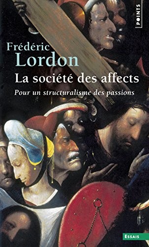 La Société des affects. Pour un structuralisme des passions