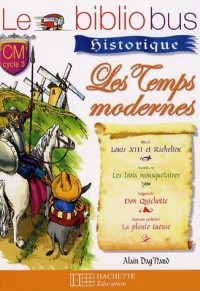 Les temps modernes CM cycle 3 : Louis XIII et Richelieu ; Les trois mousquetaires ; Don Quichotte ; La plante tueuse