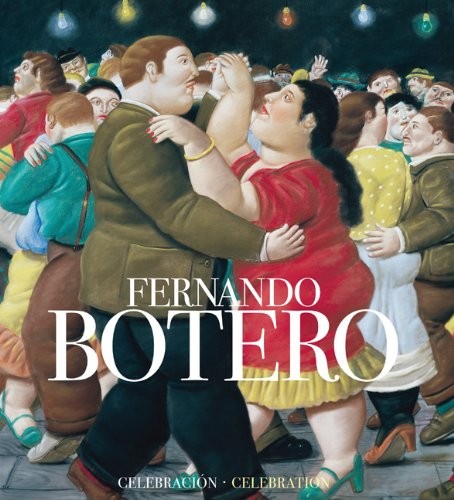 Fernando Botero: Celebracion / Celebration