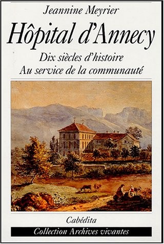 Hôpital d'Annecy : Dix siècles d'histoire au service de la communauté