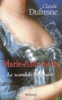 Marie-Antoinette : Le scandale du plaisir