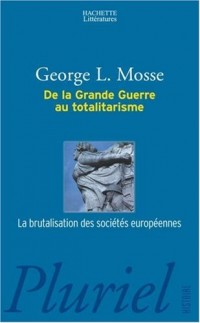 De la Grande Guerre au totalitarisme : La brutalisation des sociétés européennes