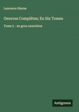 Oeuvres Complètes; En Six Tomes: Tome 5 - en gros caractères