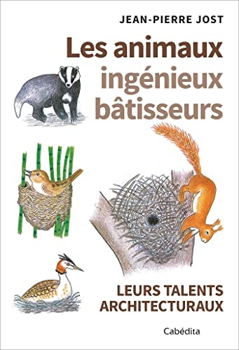Les animaux ingénieux bâtisseurs - Leurs talents architecturaux