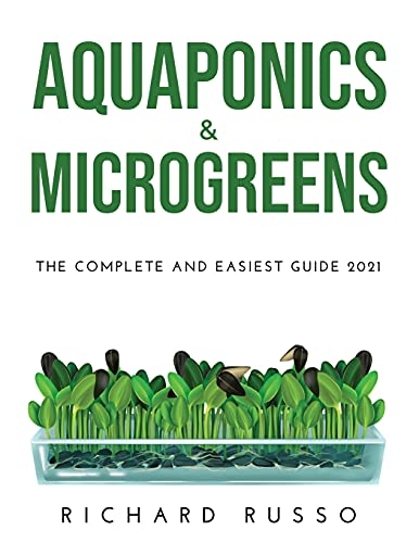 Aquaponics & Microgreens: The Complete and Easiest Guide 2021 [9781667139982]