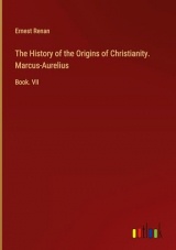 The History of the Origins of Christianity. Marcus-Aurelius: Book. VII