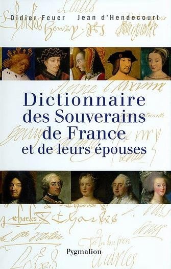 Dictionnaire des souverains de France et de leurs épouses