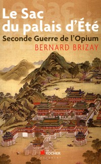 Le Sac du Palais d'Eté: Seconde guerre de l'opium. L'expédition anglo-française en Chine en 1860