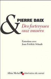 DES FORTERESSES AUX MUSEES: Entretiens avec Jean- Frédéric Schaub