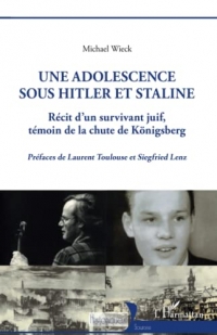 Une adolescence sous Hitler et Staline: Récit d'un survivant juif témoin de la chute de Königsberg