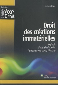 Droit des créations immatérielles: Logiciels. Bases de données. Autres oeuvres sur le Web 2.0.