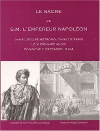Le Sacre de S.M. L'Empereur Napoléon : Dans l'église métropolitaine de Paris le XI Frimaire An XIII Dimanche 2 décembre 1804