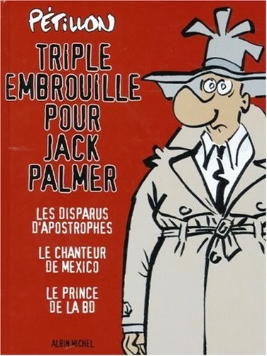 Triple embrouille pour Jack Palmer : Les disparus d'Apostrophes ; Le chanteur de Mexico ; Le prince de la BD