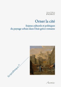 Orner la cité : Enjeux culturels et politiques du paysage urbain dans l'Asie gréco-romaine