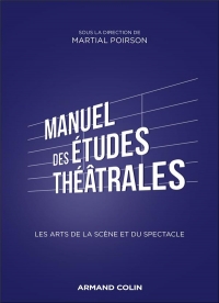 Manuel d'études théâtrales : Initiation aux arts de la scène et du spectacle