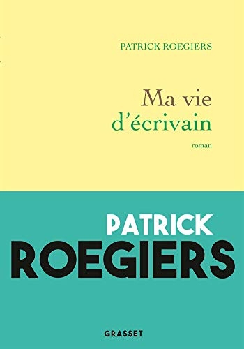 Ma vie d'écrivain : roman (Littérature Française)