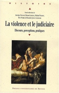 La violence et le judiciaire du Moyen Age à nos jours : Discours, perceptions, pratiques