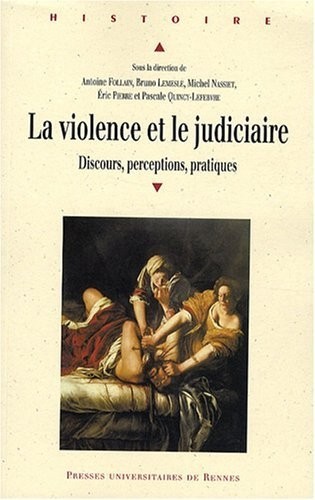 La violence et le judiciaire du Moyen Age à nos jours : Discours, perceptions, pratiques
