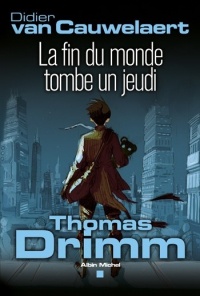 Thomas Drimm - tome 1: La fin du monde tombe un jeudi