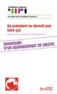 Un président ne devrait pas faire ça : Inventaire d'un quinquennat de droite