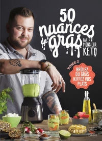 50 nuances de gras T02 par monsieur Keto - Des recettes irrésistibles pour faire fondre tes kilos