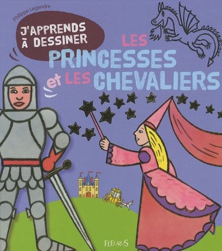 J'apprends à dessiner les princesses et les chevaliers