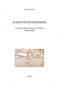 A hauteur humaine: La fortune dans l'écriture de l'histoire (1560-1600)