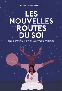 Nouvelles routes du soi (le): IMMERSION DANS LA NÉBULEUSE DES NOUVELLES SPIRITUALITÉS