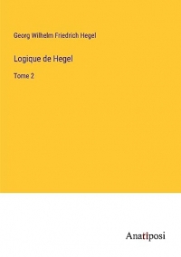 Logique de Hegel: Tome 2