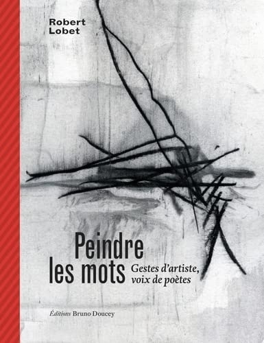 Peindre les mots: Gestes d’artiste, voix de poètes