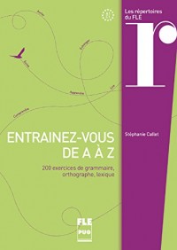 Entraînez-vous de A à Z : 200 exercices de grammaire, orthographe, lexique