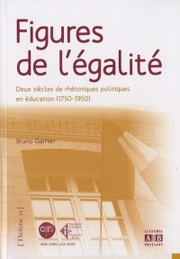 Figures de l'égalité : Deux siècles de rhétoriques politiques en éducation (1750-1950)