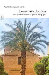 LEURS VIES DOUBLES : AUX LENDEMAINS DE LA GUERRE D ESPAGNE