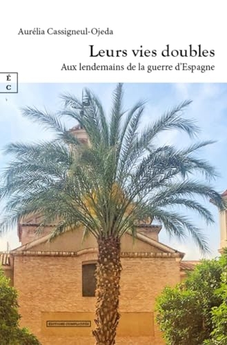 LEURS VIES DOUBLES : AUX LENDEMAINS DE LA GUERRE D ESPAGNE