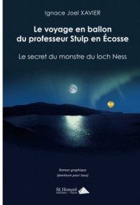 Le voyage en ballon du professeur Stulp en Ecosse: Le secret du monstre du loch Ness