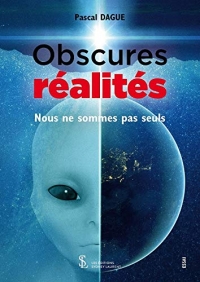 Obscures réalités: Nous ne sommes pas seuls