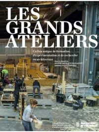 Les Grands Ateliers : Un lieu unique de formation, d'expérimentation et de recherche en architecture
