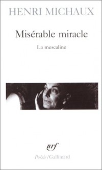 Misérable miracle : La Mescaline, avec quarante-huit dessins et documents manuscrits de l'auteur