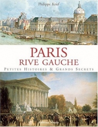 Paris Rive Gauche : Petites histoires & grands secrets