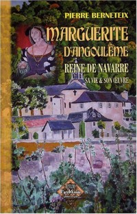 Marguerite d'Angoulême, reine de Navarre, sa vie et son oeuvre