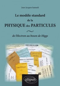 Le Modèle Standard de la Physique des Particules de l'Électron au Boson de Higgs