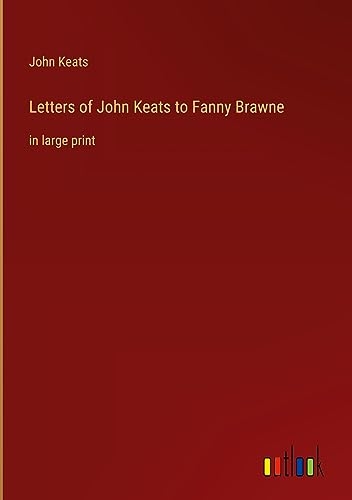 Letters of John Keats to Fanny Brawne: in large print [9783368371593]