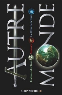 Autre-Monde : Coffret 3 volumes : L'Alliance des Trois ; Malronce ; Le Coeur de la Terre