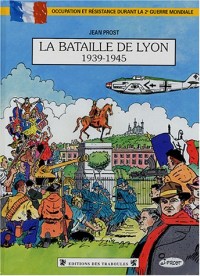 La bataille de Lyon 1939-1945