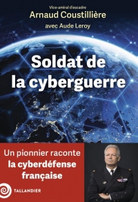 Soldat de la cyberguerre: Un fondateur raconte la cyberdéfense française