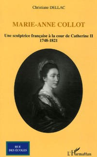 Marie-Anne Collot : Une sculptrice française à la cour de Catherine II, 1748-1821