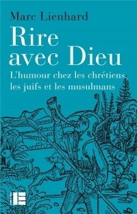 Rire avec Dieu: L'humour chez les chrétiens, les juifs et les musulmans