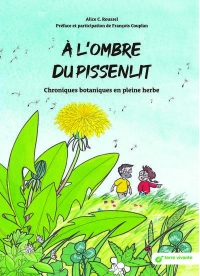 A l'ombre du pissenlit: Chroniques botaniques en pleine herbe