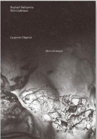 La Grotte Chauvet : Hors du temps