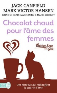 Chocolat chaud pour l'âme des femmes : Des histoires qui réchauffent le coeur et l'âme